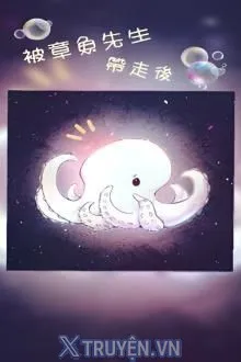 SAU KHI BỊ BẠCH TUỘC TIÊN SINH MANG ĐI
