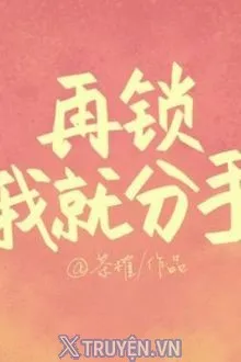 LẠI KHÓA TUI NỮA THÌ CHIA TAY