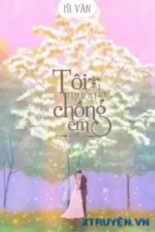TÔI MUỐN LÀ CHỒNG EM