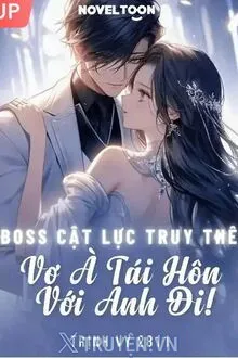BOSS CẬT LỰC TRUY THÊ: VỢ À TÁI HÔN VỚI ANH ĐI!