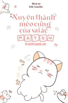 XUYÊN THÀNH MÈO CƯNG CỦA VAI ÁC MA TÔN