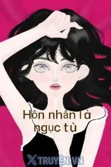 HÔN NHÂN LÀ NGỤC TÙ