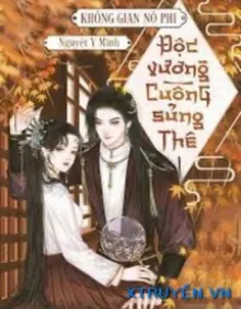 KHÔNG GIAN NÔ PHI ĐỘC VƯƠNG CUỒNG SỦNG THÊ