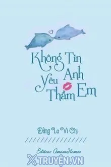 KHÔNG TIN ANH YÊU THẦM EM ĐÂU!