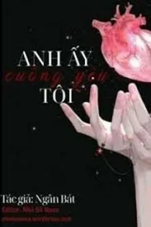 ANH ẤY CUỒNG YÊU TÔI