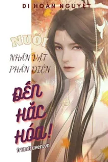 NUÔI NHÂN VẬT PHẢN DIỆN ĐẾN HẮC HÓA
