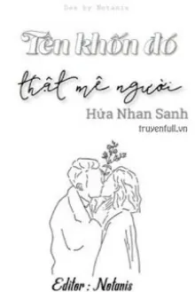 TÊN KHỐN ĐÓ THẬT MÊ NGƯỜI