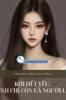 KHI HẾT YÊU, ANH CHỈ CÒN LÀ NGƯỜI LẠ