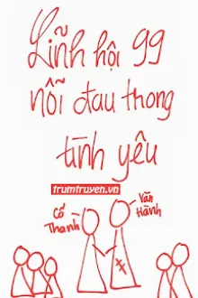 LĨNH HỘI 99 NỖI ĐAU TRONG TÌNH YÊU
