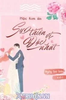 SỰ THIÊN VỊ ĐỘC NHẤT