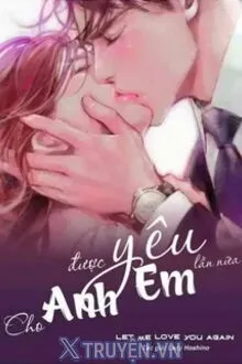 CHO ANH ĐƯỢC YÊU EM LẦN NỮA