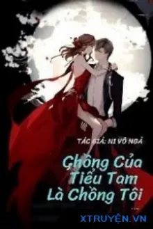 CHỒNG CỦA TIỂU TAM LÀ CHỒNG TÔI