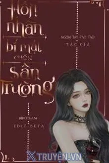 HÔN NHÂN BÍ MẬT CHỐN SÂN TRƯỜNG