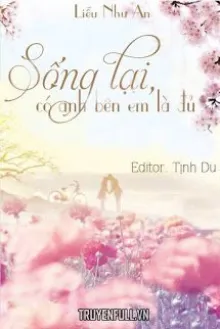 SỐNG LẠI CÓ ANH BÊN EM LÀ ĐỦ