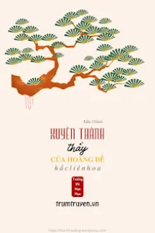 XUYÊN THÀNH THẦY CỦA HOÀNG ĐẾ HẮC LIÊN HOA