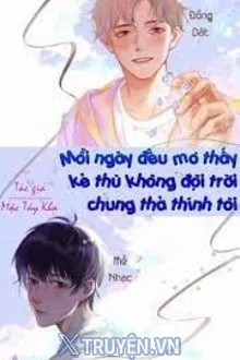 MỖI NGÀY ĐỀU MƠ THẤY KẺ THÙ KHÔNG ĐỘI TRỜI CHUNG THẢ THÍNH TÔI