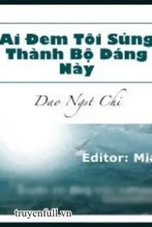 AI ĐEM TÔI SỦNG THÀNH BỘ DÁNG NÀY