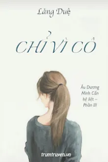 CHỈ VÌ CÔ