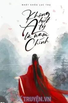 KHÔNG BIẾT A TỶ LÀ NAM CHÍNH