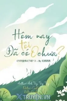 HÔM NAY TÔI ĐÃ CÓ O CHƯA?