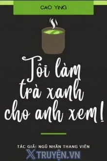 TÔI LÀM TRÀ XANH CHO ANH XEM!