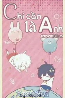CHỈ CẦN LÀ ANH