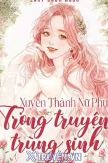 XUYÊN THÀNH NỮ PHỤ TRONG TRUYỆN TRÙNG SINH