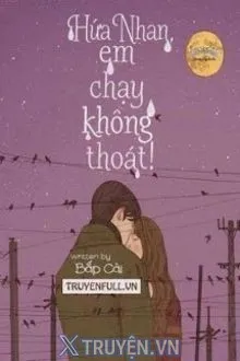 HỨA NHAN, EM CHẠY KHÔNG THOÁT!