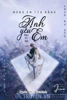 MONG EM TIN RẰNG ANH YÊU EM