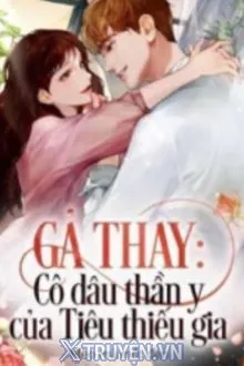 GẢ THAY CÔ DÂU THẦN Y CỦA TIÊU THIẾU GIA