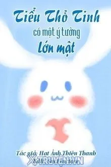 TIỂU THỎ TINH CÓ MỘT Ý TƯỞNG LỚN MẬT