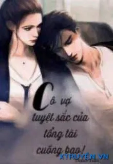 CÔ VỢ TUYỆT SẮC CỦA TỔNG TÀI CUỒNG BẠO