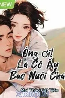 ÔNG ƠI! LÀ CÔ ẤY BAO NUÔI CHÁU