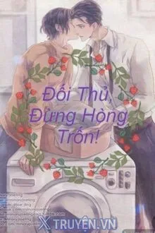 ĐỐI THỦ, ĐỪNG HÒNG TRỐN!