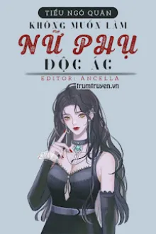 KHÔNG MUỐN LÀM NỮ PHỤ ĐỘC ÁC
