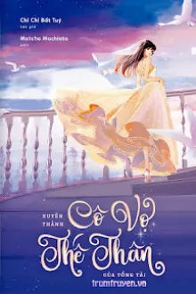 XUYÊN THÀNH CÔ VỢ THẾ THÂN CỦA TỔNG TÀI