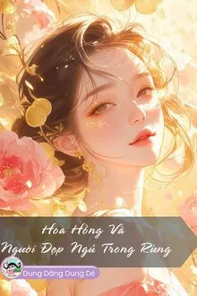 HOA HỒNG VÀ NGƯỜI ĐẸP NGỦ TRONG RỪNG
