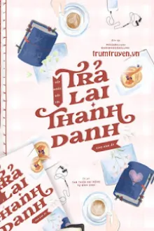 SẾP HOẮC ĐÒI TÔI TRẢ LẠI THANH DANH CHO ANH ẤY