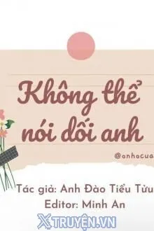 KHÔNG THỂ NÓI DỐI ANH