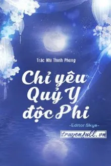 CHỈ YÊU QUỶ Y ĐỘC PHI