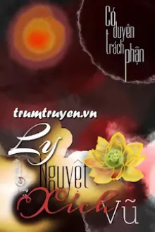 CÓ DUYÊN TRÁCH PHẬN: LY NGUYỆT XÍCH VŨ