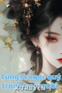 TỪNG LÀ NGỌC QUÝ TRONG TAY NGƯỜI