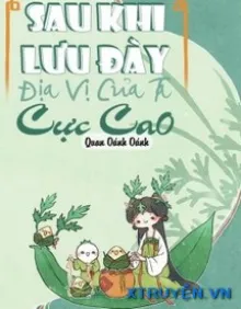 SAU KHI LƯU ĐÀY ĐỊA VỊ CỦA TA CỰC CAO