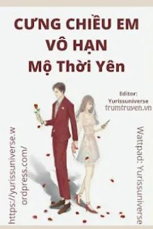 CƯNG CHIỀU EM VÔ HẠN