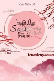 XUYÊN QUA 20 NĂM TA BỖNG TRỞ THÀNH THIÊN TÀI