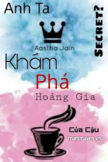 THE ROYAL EXPLORE (ANH TA KHÁM PHÁ HOÀNG GIA CỦA CẬU)