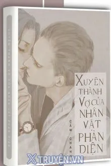 XUYÊN THÀNH VỢ CỦA NHÂN VẬT PHẢN DIỆN