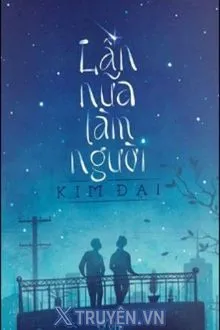 LẦN NỮA LÀM NGƯỜI