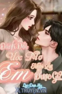 ĐÁNH ĐỔI ƯỚC MƠ EM NHẬN LẠI ĐƯỢC GÌ