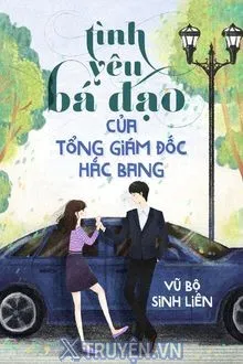 TÌNH YÊU BÁ ĐẠO CỦA TỔNG GIÁM ĐỐC HẮC BANG
